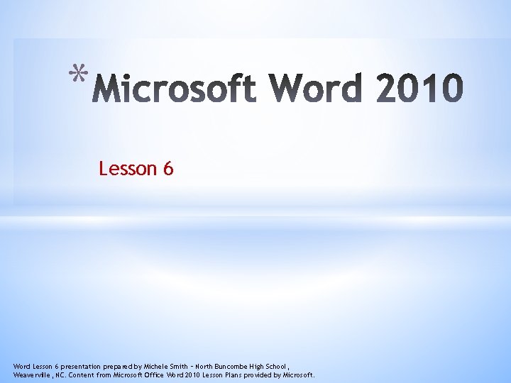 * Lesson 6 Word Lesson 6 presentation prepared by Michele Smith – North Buncombe