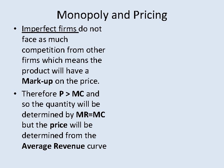 Monopoly and Pricing • Imperfect firms do not face as much competition from other
