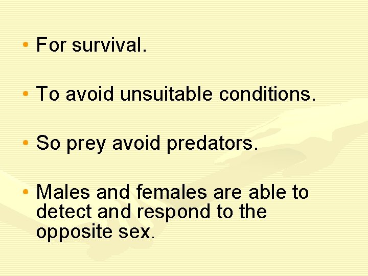  • For survival. • To avoid unsuitable conditions. • So prey avoid predators.