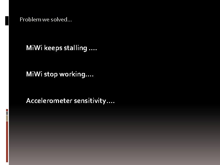 Problem we solved… Mi. Wi keeps stalling …. Mi. Wi stop working…. Accelerometer sensitivity….