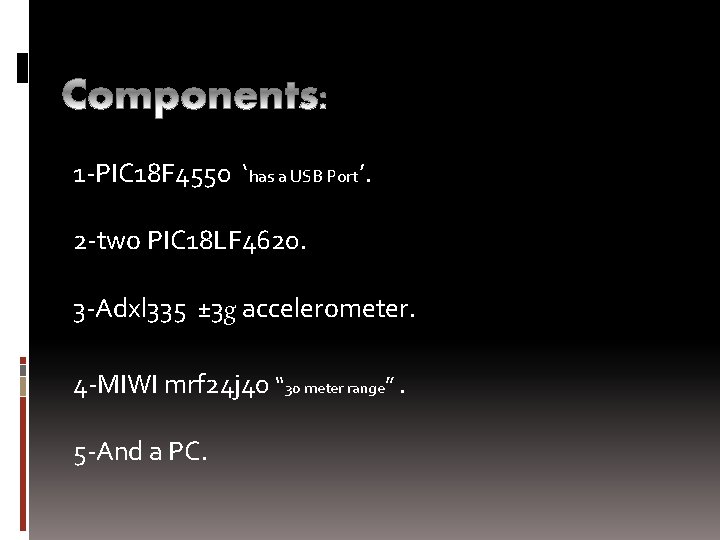 1 -PIC 18 F 4550 ‘has a USB Port’. 2 -two PIC 18 LF