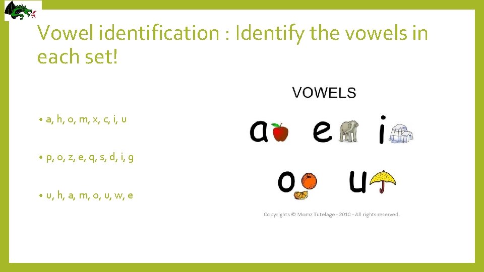 Vowel identification : Identify the vowels in each set! • a, h, o, m,