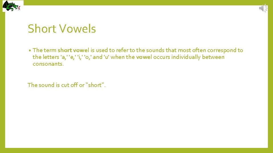 Short Vowels • The term short vowel is used to refer to the sounds