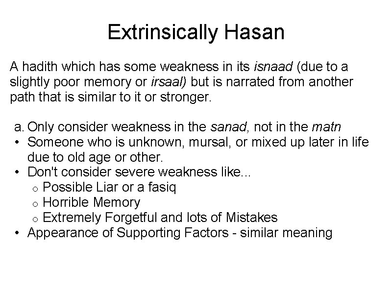 Extrinsically Hasan A hadith which has some weakness in its isnaad (due to a