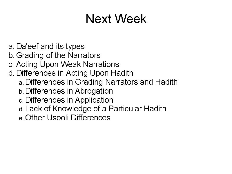 Next Week a. Da'eef and its types b. Grading of the Narrators c. Acting