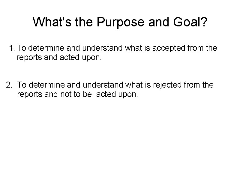 What's the Purpose and Goal? 1. To determine and understand what is accepted from