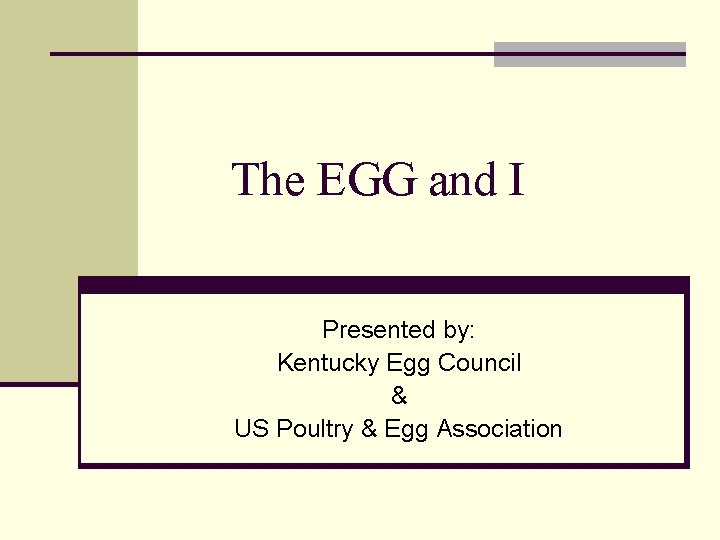 The EGG and I Presented by: Kentucky Egg Council & US Poultry & Egg