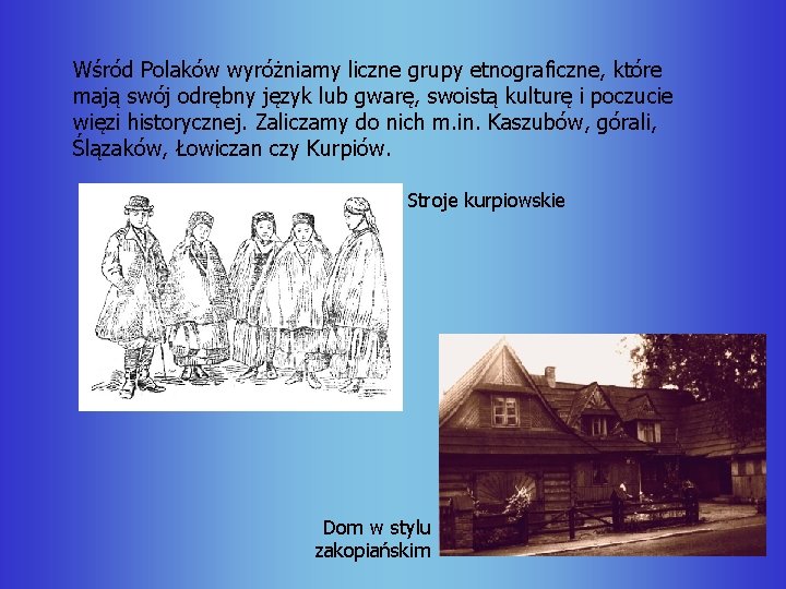 Wśród Polaków wyróżniamy liczne grupy etnograficzne, które mają swój odrębny język lub gwarę, swoistą Wśród Polaków wyróżniamy liczne grupy etnograficzne, które mają swój odrębny język lub gwarę, swoistą