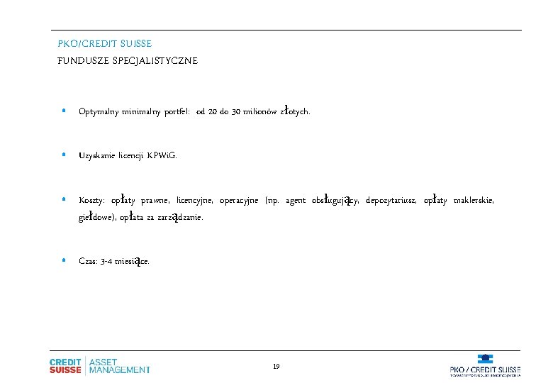 PKO/CREDIT SUISSE FUNDUSZE SPECJALISTYCZNE • Optymalny minimalny portfel: od 20 do 30 milionów złotych.