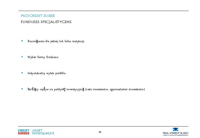 PKO/CREDIT SUISSE FUNDUSZE SPECJALISTYCZNE • Rozwiązanie dla jednej lub kilku instytucji. • Wybór formy
