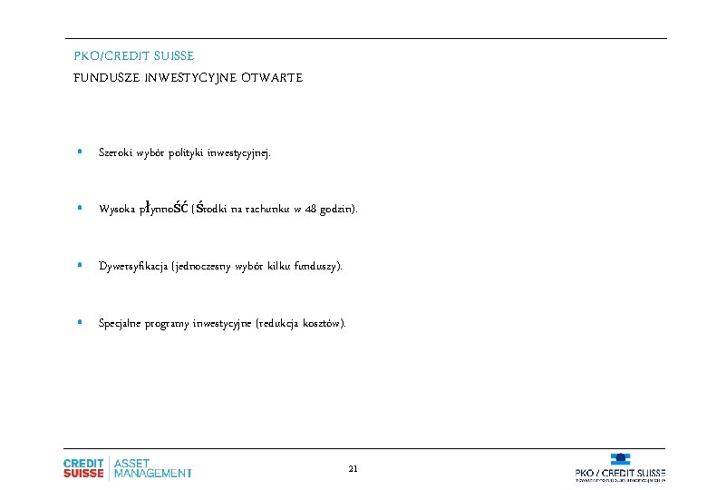 PKO/CREDIT SUISSE FUNDUSZE INWESTYCYJNE OTWARTE • Szeroki wybór polityki inwestycyjnej. • Wysoka płynność (środki