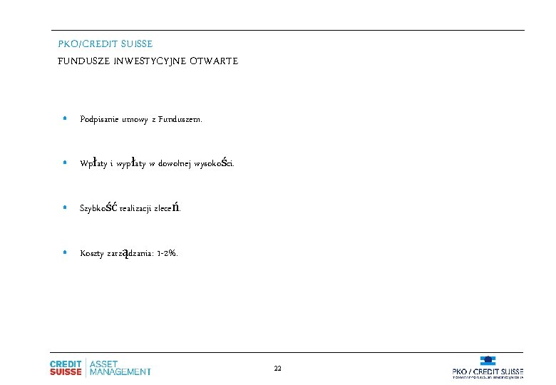 PKO/CREDIT SUISSE FUNDUSZE INWESTYCYJNE OTWARTE • Podpisanie umowy z Funduszem. • Wpłaty i wypłaty