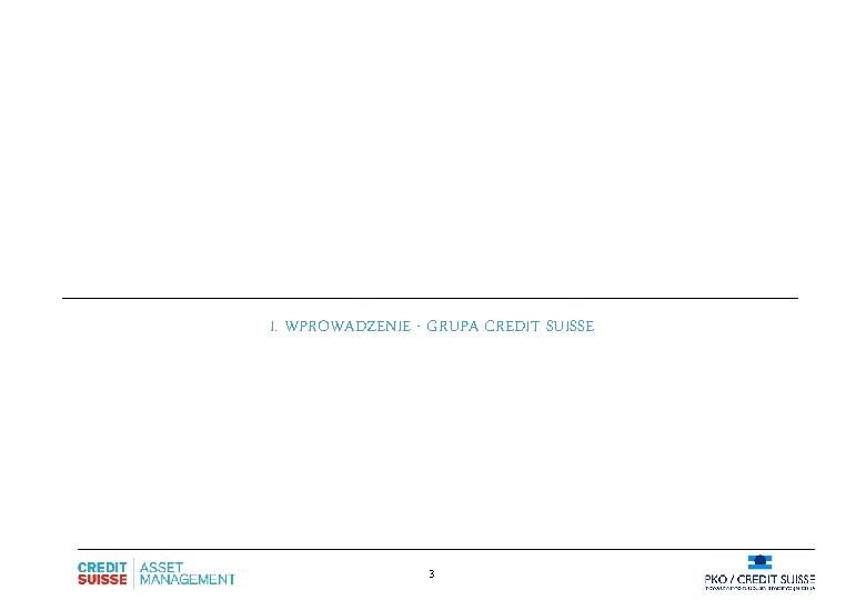 I. WPROWADZENIE - GRUPA CREDIT SUISSE 3 