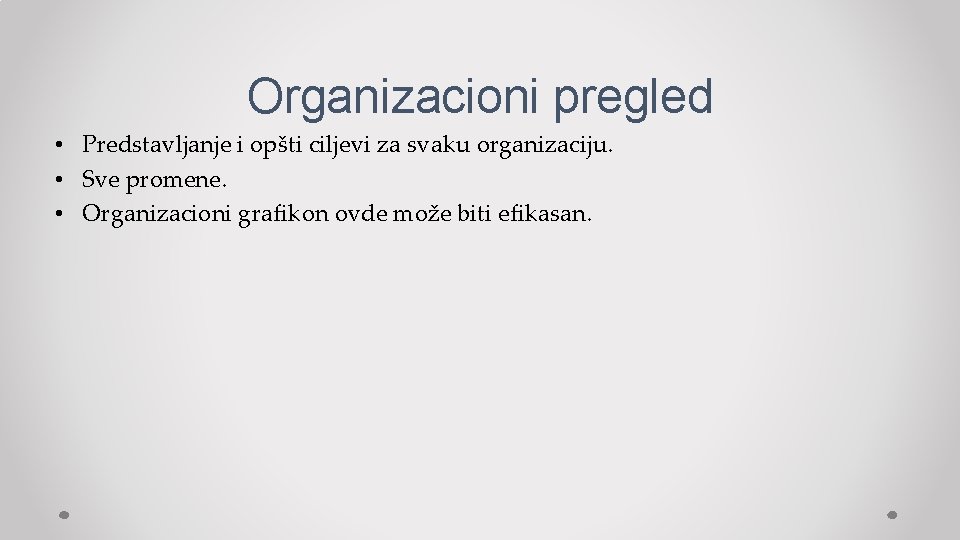 Organizacioni pregled • Predstavljanje i opšti ciljevi za svaku organizaciju. • Sve promene. •