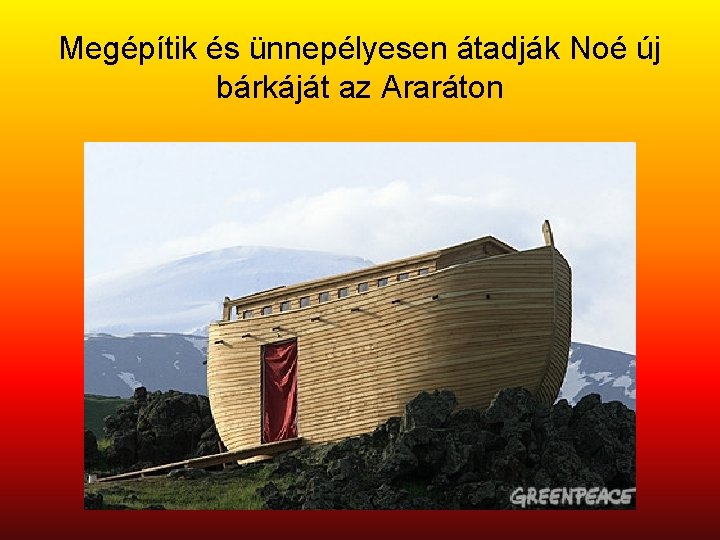 Megépítik és ünnepélyesen átadják Noé új bárkáját az Araráton 