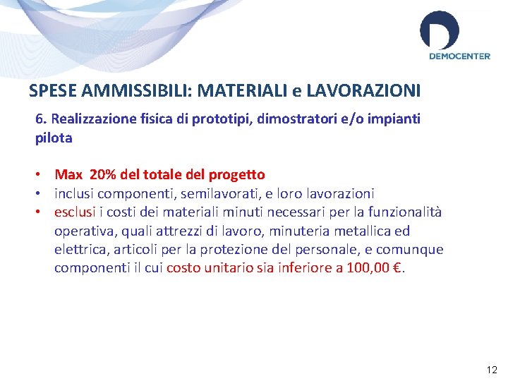 SPESE AMMISSIBILI: MATERIALI e LAVORAZIONI 6. Realizzazione fisica di prototipi, dimostratori e/o impianti pilota