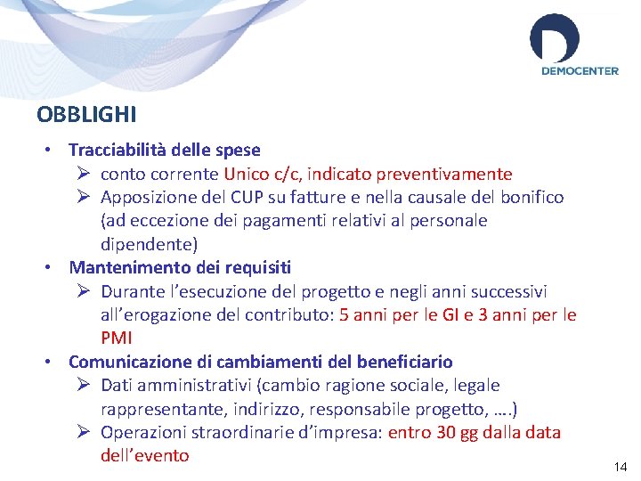 OBBLIGHI • Tracciabilità delle spese Ø conto corrente Unico c/c, indicato preventivamente Ø Apposizione