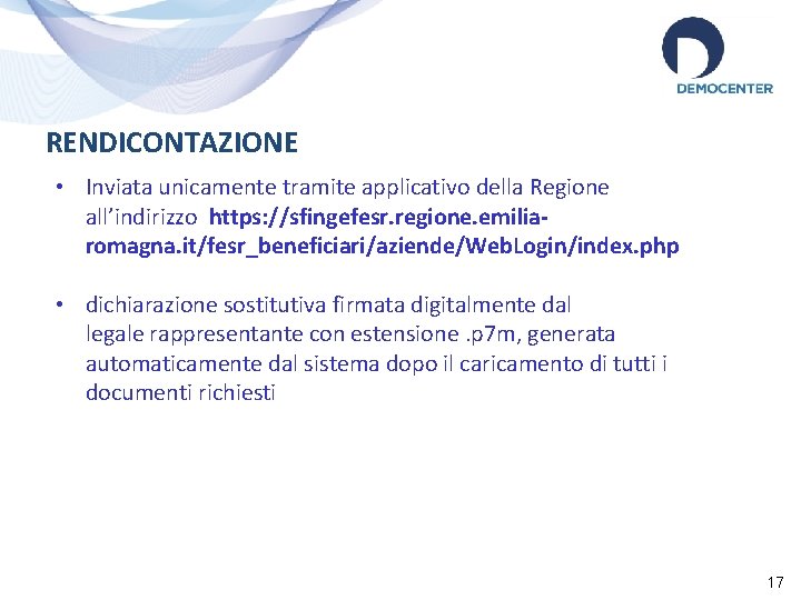 RENDICONTAZIONE • Inviata unicamente tramite applicativo della Regione all’indirizzo https: //sfingefesr. regione. emiliaromagna. it/fesr_beneficiari/aziende/Web.