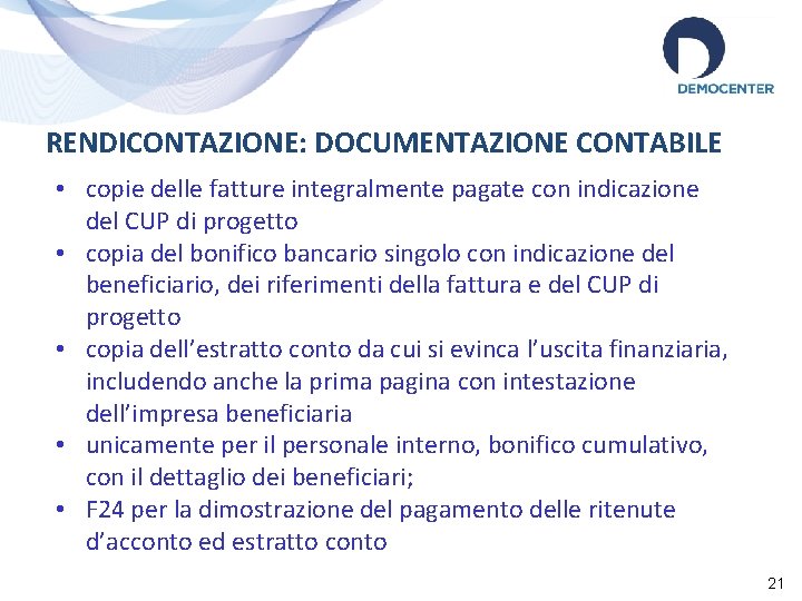 RENDICONTAZIONE: DOCUMENTAZIONE CONTABILE • copie delle fatture integralmente pagate con indicazione del CUP di