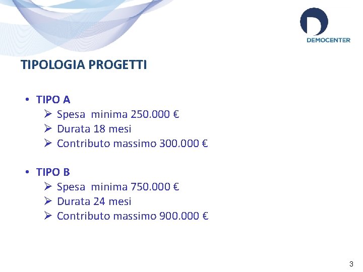 TIPOLOGIA PROGETTI • TIPO A Ø Spesa minima 250. 000 € Ø Durata 18