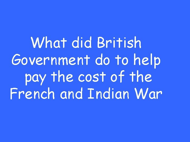 What did British Government do to help pay the cost of the French and
