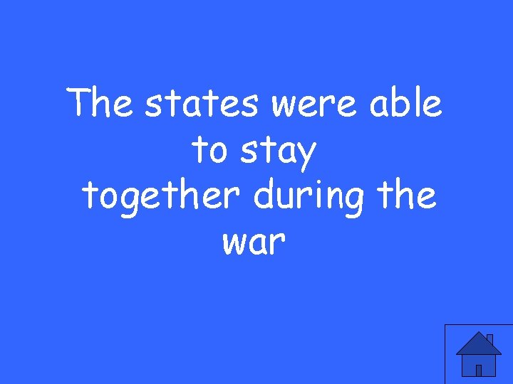 The states were able to stay together during the war 