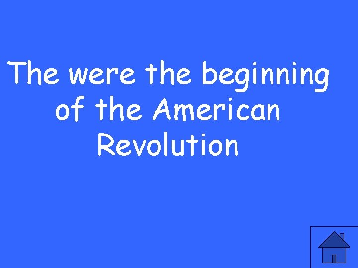 The were the beginning of the American Revolution 