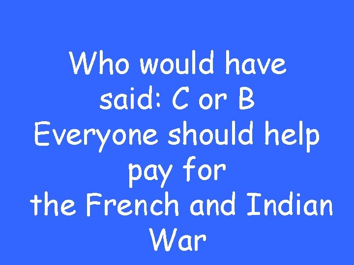 Who would have said: C or B Everyone should help pay for the French