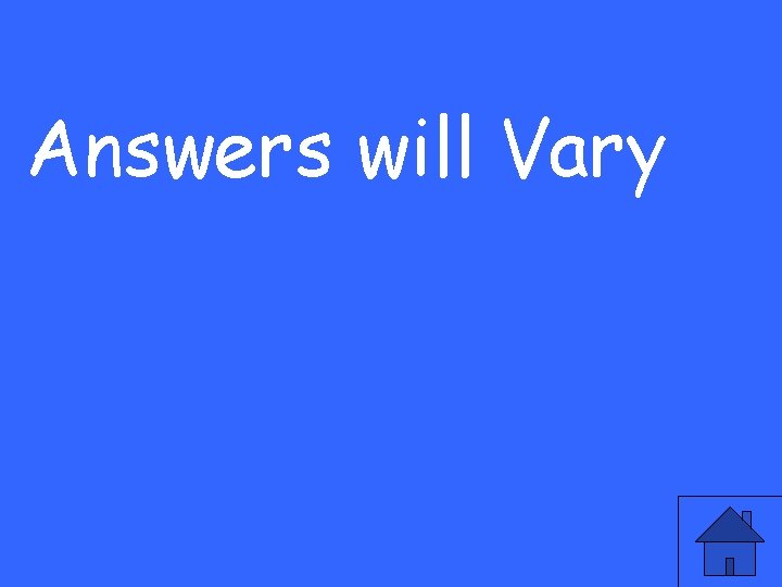 Answers will Vary 