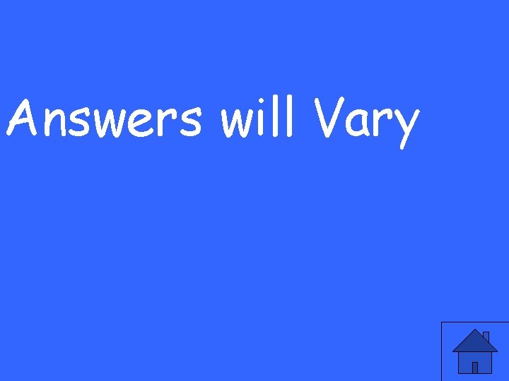 Answers will Vary 