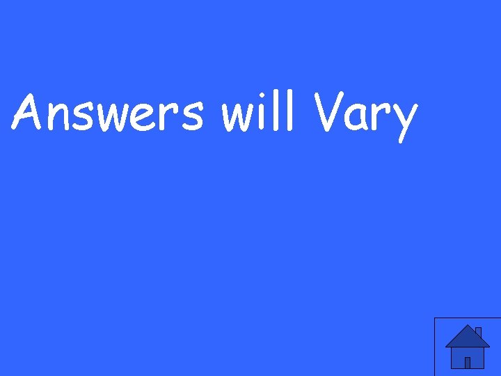 Answers will Vary 