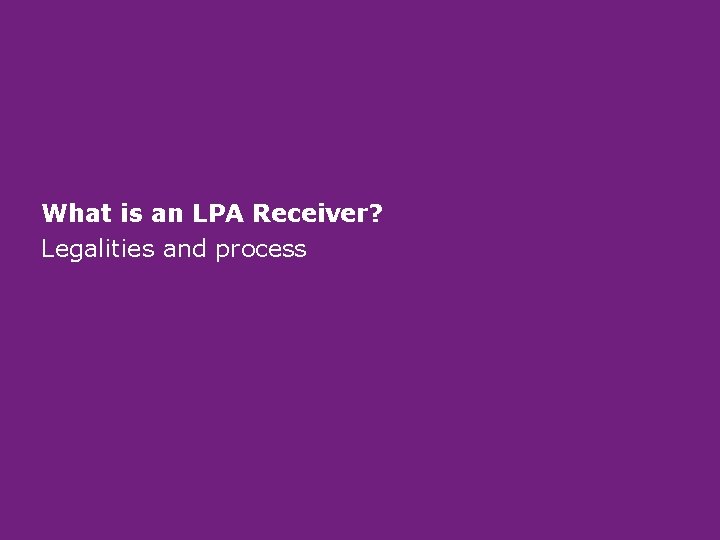 What is an LPA Receiver? Legalities and process What is an LPA Receiver? Legalities and process