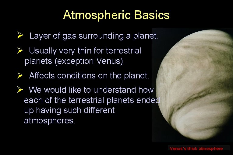 Atmospheric Basics Ø Layer of gas surrounding a planet. Ø Usually very thin for