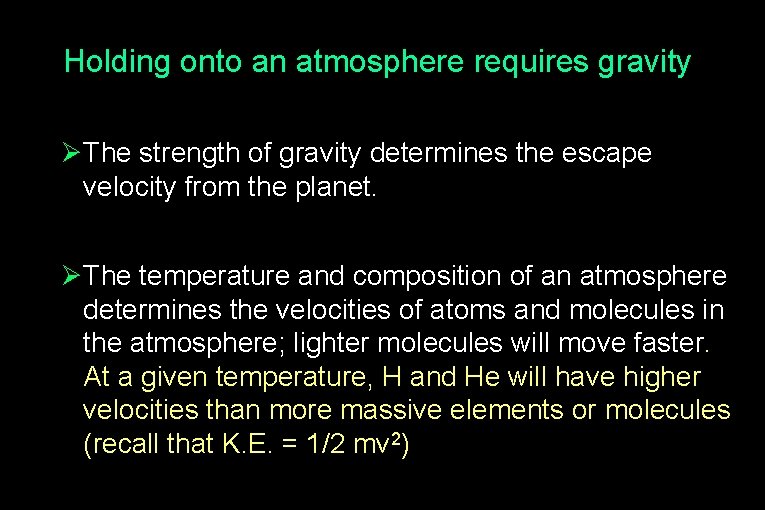 Holding onto an atmosphere requires gravity Ø The strength of gravity determines the escape