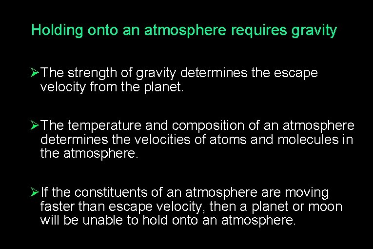 Holding onto an atmosphere requires gravity Ø The strength of gravity determines the escape