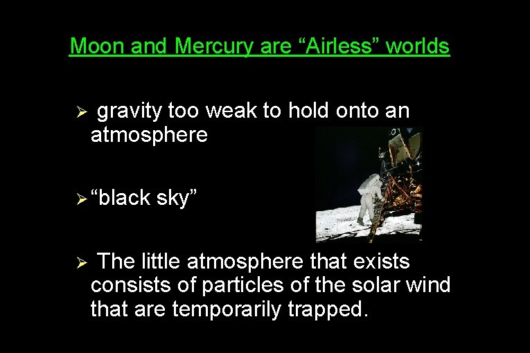 ● Moon and Mercury are “Airless” worlds Ø gravity too weak to hold onto
