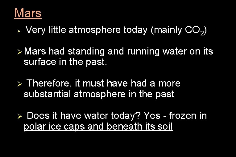 ● Mars Ø Very little atmosphere today (mainly CO 2) Ø Mars had standing