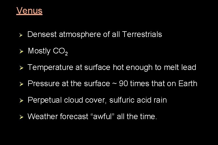 ● Venus Ø Densest atmosphere of all Terrestrials Ø Mostly CO 2 Ø Temperature