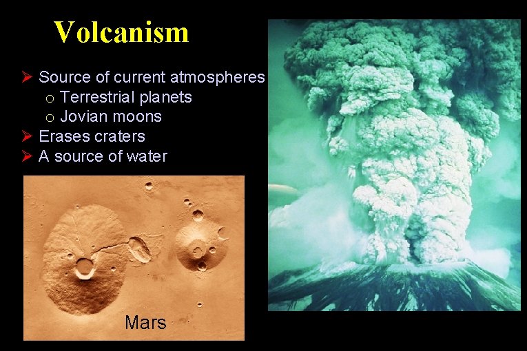 Volcanism Ø Source of current atmospheres o Terrestrial planets o Jovian moons Ø Erases
