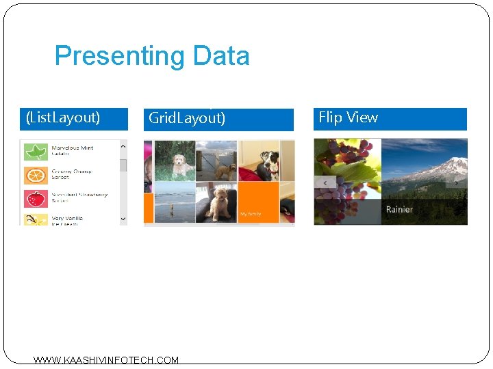 Presenting Data List View (List. Layout) List. View (with Grid. Layout) WWW. KAASHIVINFOTECH. COM