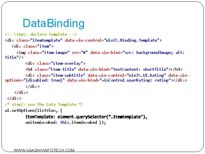 Data. Binding <!– Step 1: declare template --> <div class="itemtemplate" data-win-control="Win. JS. Binding. Template">