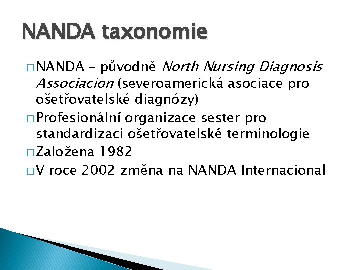 NANDA taxonomie – původně North Nursing Diagnosis Associacion (severoamerická asociace pro ošetřovatelské diagnózy) �