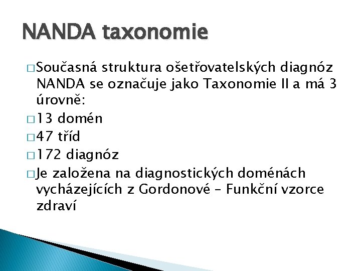 NANDA taxonomie � Současná struktura ošetřovatelských diagnóz NANDA se označuje jako Taxonomie II a