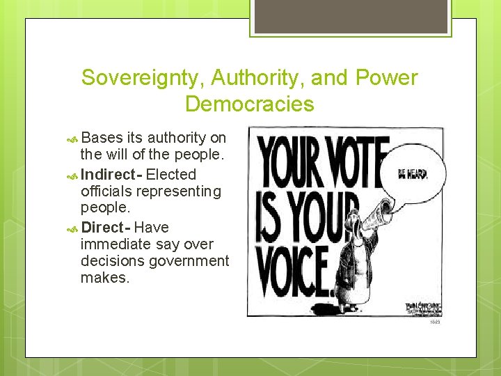 Sovereignty, Authority, and Power Democracies Bases its authority on the will of the people.