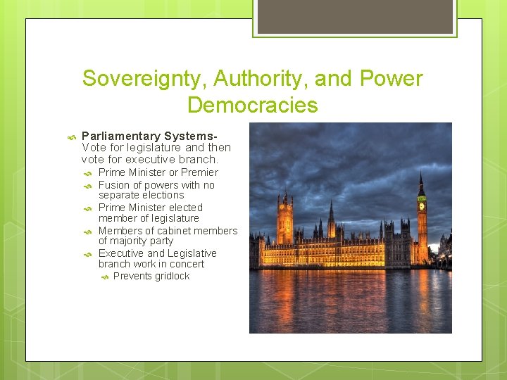 Sovereignty, Authority, and Power Democracies Parliamentary Systems. Vote for legislature and then vote for