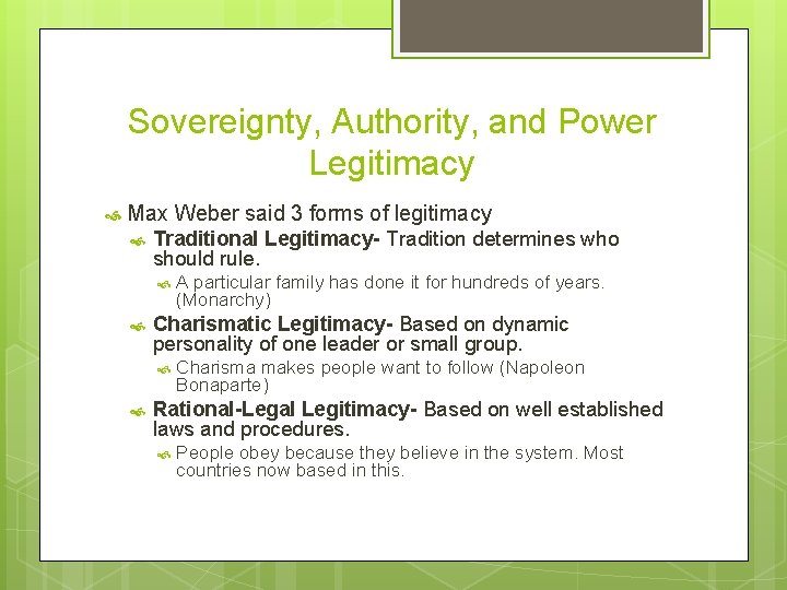 Sovereignty, Authority, and Power Legitimacy Max Weber said 3 forms of legitimacy Traditional Legitimacy-