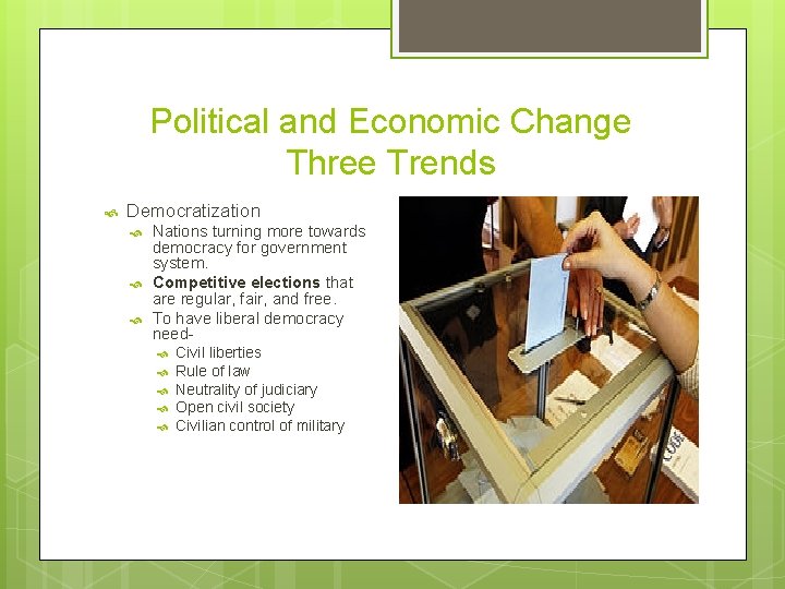 Political and Economic Change Three Trends Democratization Nations turning more towards democracy for government