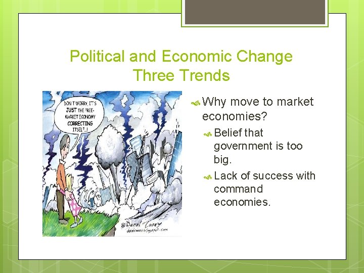 Political and Economic Change Three Trends Why move to market economies? Belief that government