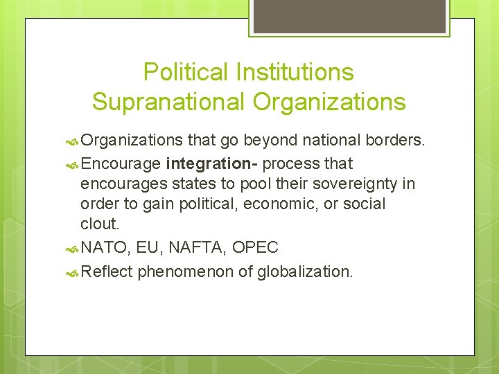 Political Institutions Supranational Organizations that go beyond national borders. Encourage integration- process that encourages