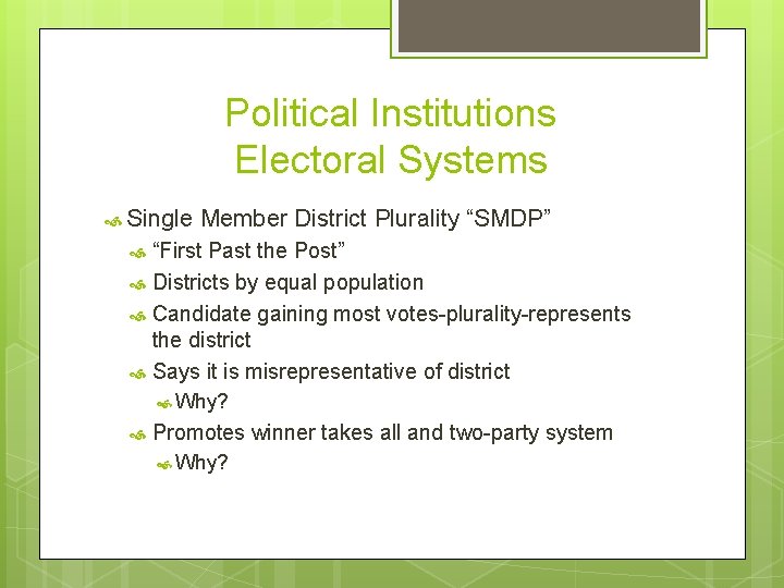 Political Institutions Electoral Systems Single Member District Plurality “SMDP” “First Past the Post” Districts